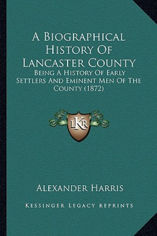 Książka A Biographical History of Lancaster County: Being a History of Early Settlers and Eminent Men of the County (1872) Alexander Harris