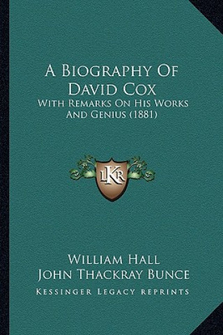 Carte A Biography of David Cox: With Remarks on His Works and Genius (1881) William Hall