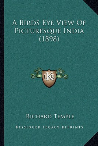 Kniha A Birds Eye View of Picturesque India (1898) Richard Temple