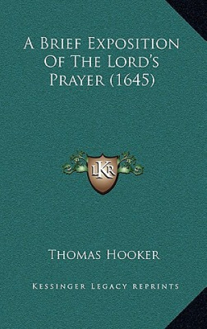 Kniha A Brief Exposition of the Lord's Prayer (1645) Thomas Hooker