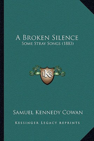 Książka A Broken Silence: Some Stray Songs (1883) Samuel Kennedy Cowan