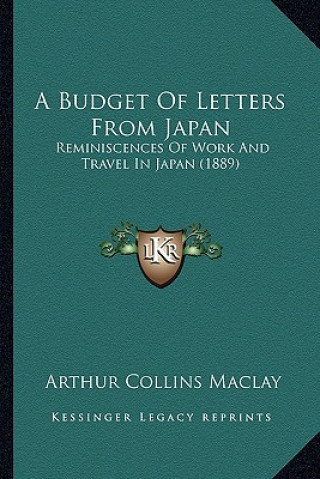 Libro A Budget of Letters from Japan: Reminiscences of Work and Travel in Japan (1889) Arthur Collins Maclay