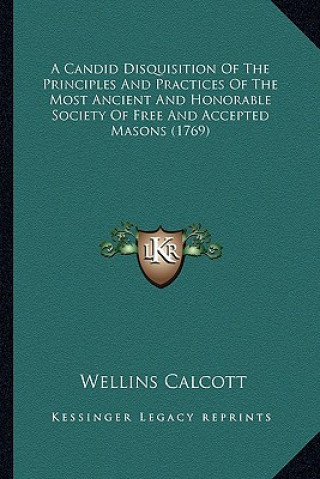 Kniha A Candid Disquisition of the Principles and Practices of the Most Ancient and Honorable Society of Free and Accepted Masons (1769) Wellins Calcott