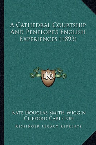 Kniha A Cathedral Courtship and Penelope's English Experiences (1893) Kate Douglas Smith Wiggin