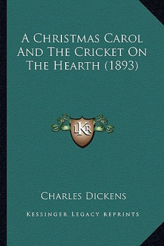 Kniha A Christmas Carol and the Cricket on the Hearth (1893) Charles Dickens