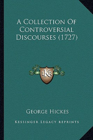 Könyv A Collection of Controversial Discourses (1727) George Hickes