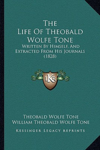 Książka The Life of Theobald Wolfe Tone: Written by Himself, and Extracted from His Journals (1828) Theobald Wolfe Tone