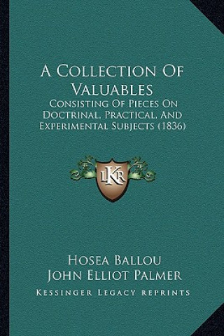 Kniha A Collection of Valuables: Consisting of Pieces on Doctrinal, Practical, and Experimental Subjects (1836) Hosea Ballou