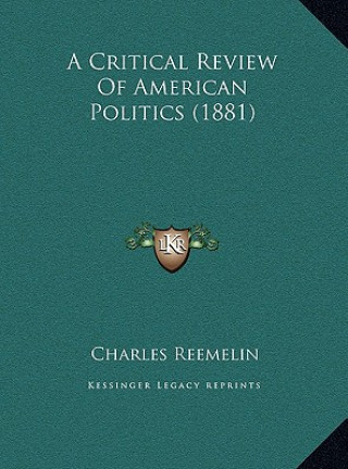 Kniha A Critical Review of American Politics (1881) Charles Reemelin