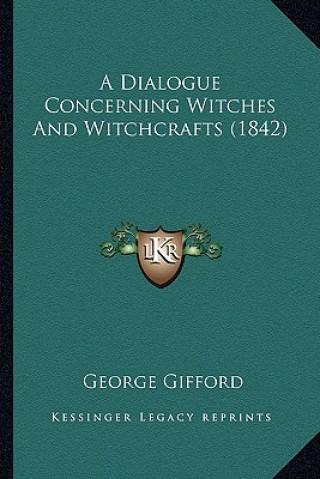 Carte A Dialogue Concerning Witches and Witchcrafts (1842) George Gifford