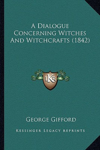 Kniha A Dialogue Concerning Witches and Witchcrafts (1842) George Gifford