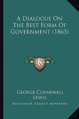 Kniha A Dialogue on the Best Form of Government (1863) George Cornewall Lewis