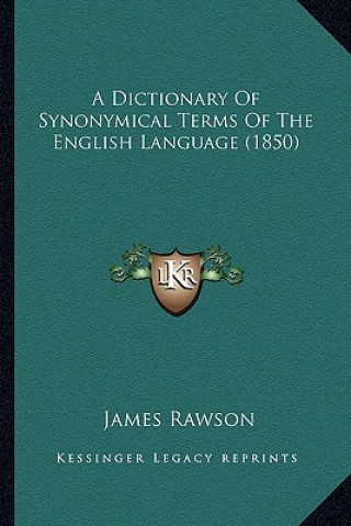 Kniha A Dictionary of Synonymical Terms of the English Language (1850) James Rawson