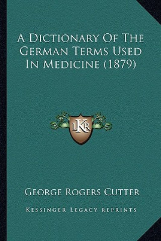 Könyv A Dictionary of the German Terms Used in Medicine (1879) George Rogers Cutter