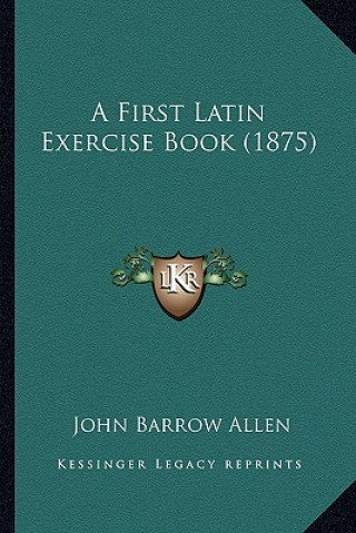Boek A First Latin Exercise Book (1875) John Barrow Allen