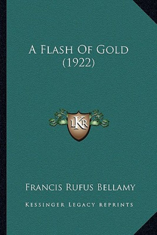 Knjiga A Flash of Gold (1922) Francis Rufus Bellamy