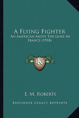 Książka A Flying Fighter: An American Above the Lines in France (1918) E. M. Roberts