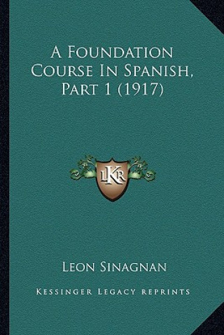 Knjiga A Foundation Course In Spanish, Part 1 (1917) Leon Sinagnan