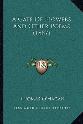 Kniha A Gate of Flowers and Other Poems (1887) Thomas O'Hagan