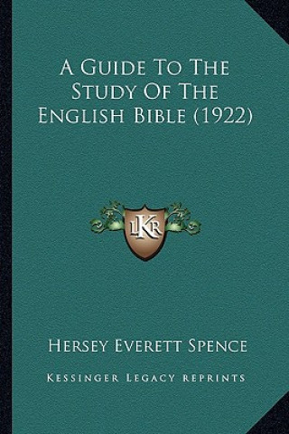 Carte A Guide to the Study of the English Bible (1922) Hersey Everett Spence