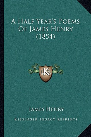 Carte A Half Year's Poems of James Henry (1854) Henry James