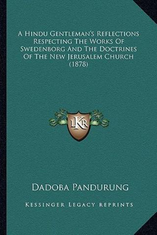 Könyv A Hindu Gentleman's Reflections Respecting the Works of Swedenborg and the Doctrines of the New Jerusalem Church (1878) Dadoba Pandurung