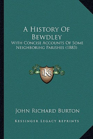 Carte A History Of Bewdley: With Concise Accounts Of Some Neighboring Parishes (1883) John Richard Burton