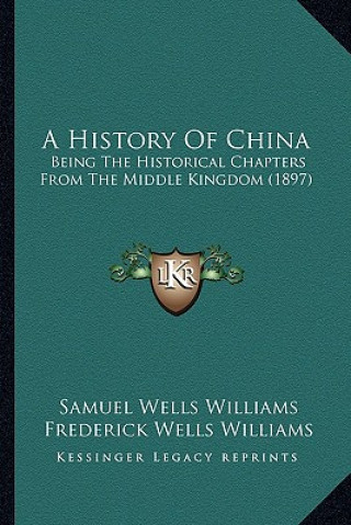 Könyv A History Of China: Being The Historical Chapters From The Middle Kingdom (1897) Samuel Wells Williams