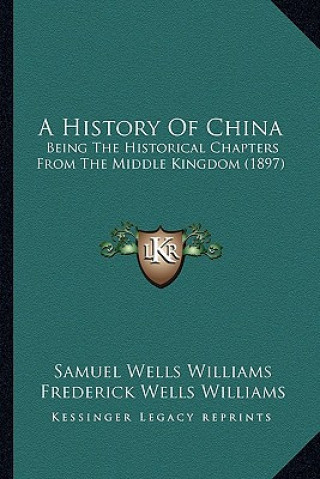 Książka A History Of China: Being The Historical Chapters From The Middle Kingdom (1897) Samuel Wells Williams