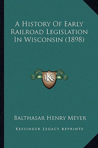 Carte A History Of Early Railroad Legislation In Wisconsin (1898) Balthasar Henry Meyer