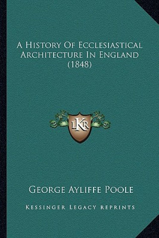 Carte A History of Ecclesiastical Architecture in England (1848) George Ayliffe Poole