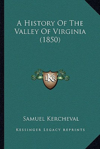 Kniha A History Of The Valley Of Virginia (1850) Samuel Kercheval