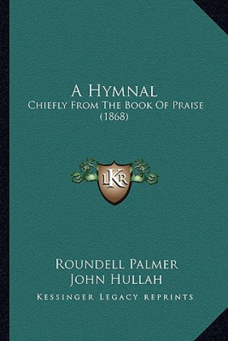 Knjiga A Hymnal: Chiefly from the Book of Praise (1868) Roundell Palmer