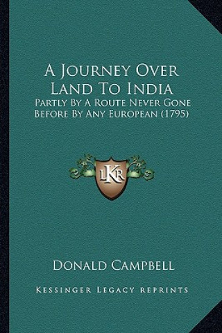 Książka A Journey Over Land to India: Partly by a Route Never Gone Before by Any European (1795) Donald Campbell