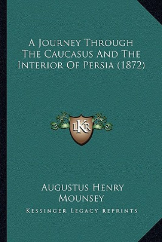 Książka A Journey Through the Caucasus and the Interior of Persia (1872) Augustus Henry Mounsey