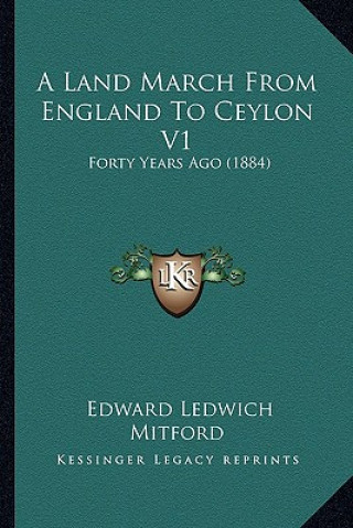 Carte A Land March from England to Ceylon V1: Forty Years Ago (1884) Edward Ledwich Mitford