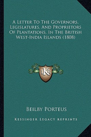 Könyv A Letter to the Governors, Legislatures, and Proprietors of Plantations, in the British West-India Islands (1808) Beilby Porteus