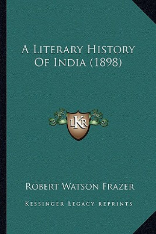 Kniha A Literary History Of India (1898) Robert Watson Frazer