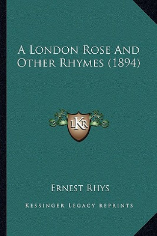 Libro A London Rose and Other Rhymes (1894) Ernest Rhys