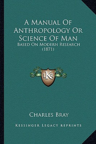 Libro A Manual of Anthropology or Science of Man: Based on Modern Research (1871) Charles Bray