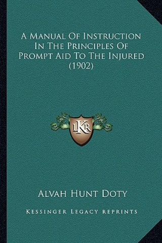 Książka A Manual of Instruction in the Principles of Prompt Aid to the Injured (1902) Alvah Hunt Doty