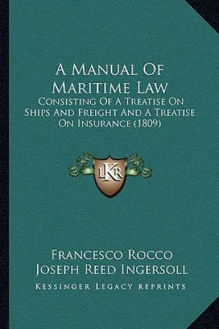 Kniha A Manual of Maritime Law: Consisting of a Treatise on Ships and Freight and a Treatise on Insurance (1809) Francesco Rocco