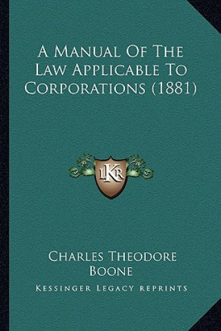 Kniha A Manual of the Law Applicable to Corporations (1881) Charles Theodore Boone