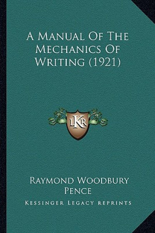 Boek A Manual of the Mechanics of Writing (1921) Raymond Woodbury Pence