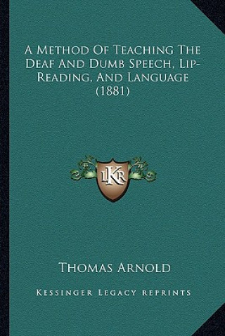 Könyv A Method of Teaching the Deaf and Dumb Speech, Lip-Reading, and Language (1881) Thomas Arnold