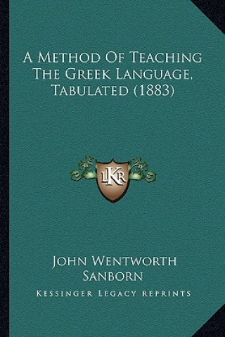 Livre A Method of Teaching the Greek Language, Tabulated (1883) John Wentworth Sanborn