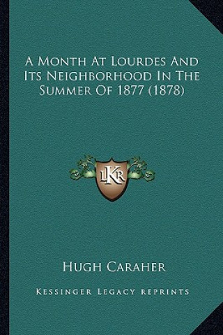 Kniha A Month at Lourdes and Its Neighborhood in the Summer of 1877 (1878) Hugh Caraher