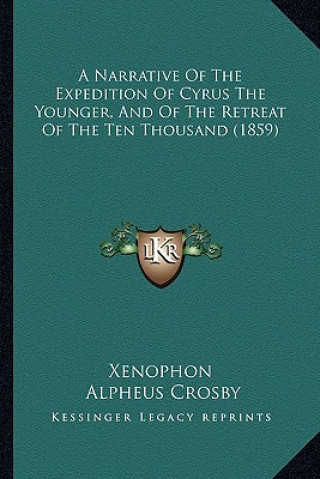 Carte A Narrative of the Expedition of Cyrus the Younger, and of the Retreat of the Ten Thousand (1859) Xenophon