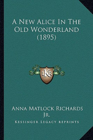 Carte A New Alice in the Old Wonderland (1895) Richards  Anna Matlock  Jr.
