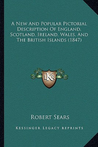 Könyv A New and Popular Pictorial Description of England, Scotland, Ireland, Wales, and the British Islands (1847) Robert Sears